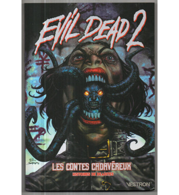 EVIL DEAD 2 - LES CONTES CADAVEREUX : SIX HISTOIRES DE DEADITES